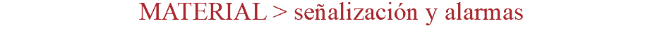 MATERIAL > señalización y alarmas
