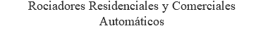 Rociadores Residenciales y Comerciales Automáticos