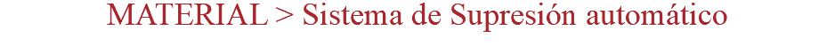 MATERIAL > Sistema de Supresión automático