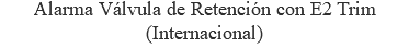 Alarma Válvula de Retención con E2 Trim (Internacional)