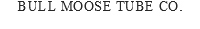 Bull moose tube co.
