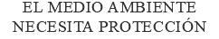 El medio ambiente necesita protección