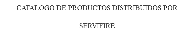 CATALOGO DE PRODUCTOS DISTRIBUIDOS POR SERVIFIRE