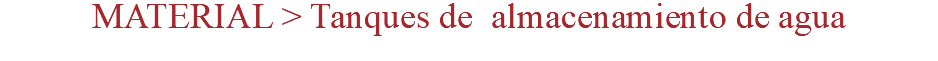 MATERIAL > Tanques de almacenamiento de agua